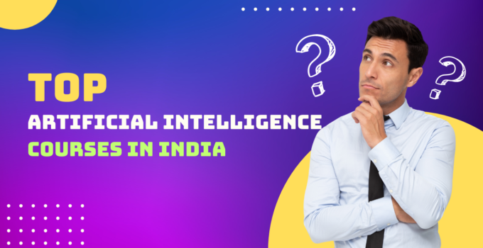 Unlocking the Future: Top Artificial Intelligence Courses to Take in India