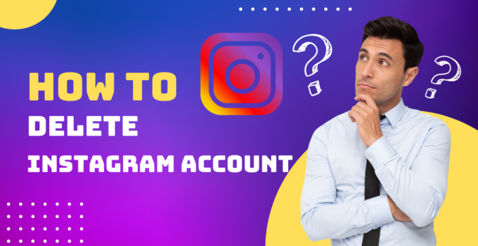 How To Delete Instagram Account : A Step-By-Step Guide