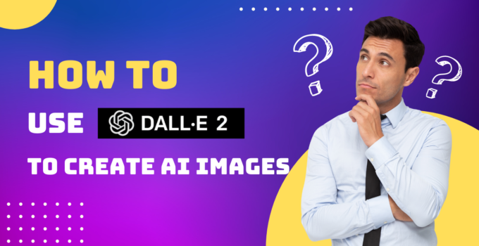 How to Use DALL·E 2 to Create AI Images: A Step-by-Step Guide