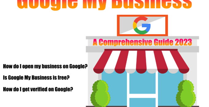 Google My Business: A Comprehensive Guide 2023