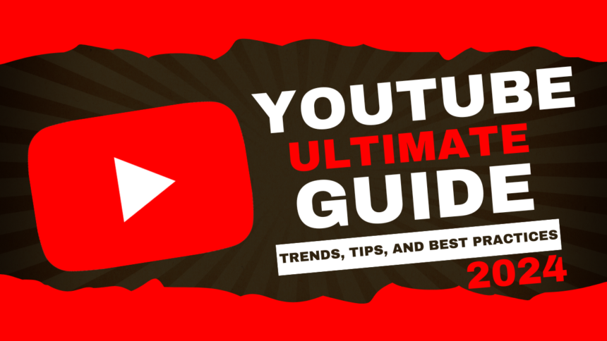 The Ultimate Guide to YouTube in 2024 Trends, Tips, and Best Practices